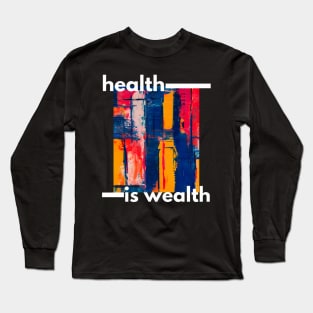 Health Is Wealth. Long Sleeve T-Shirt